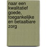 Naar een kwalitatief goede, toegankelijke en betaalbare zorg by Unknown