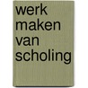 Werk maken van scholing by Unknown