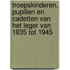 Troepskinderen, pupillen en cadetten van het leger van 1835 tot 1945 door Van Renterghem