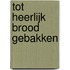 Tot heerlijk brood gebakken