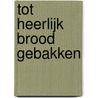 Tot heerlijk brood gebakken by Hans van Reisen