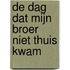 De dag dat mijn broer niet thuis kwam