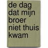 De dag dat mijn broer niet thuis kwam door Roel Adam