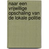 Naar een vrijwillige opschaling van de lokale politie by Kelly Verbist