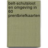 Belt-Schutsloot en omgeving in 60 prentbriefkaarten by Jan Jonkman