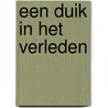 Een duik in het verleden by Bert Fermin