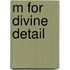 M for divine detail