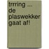 Trrring ... de plaswekker gaat af!