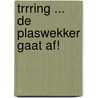 Trrring ... de plaswekker gaat af! door Nina Smit