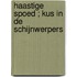Haastige spoed ; Kus in de schijnwerpers