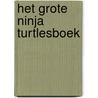 Het grote Ninja Turtlesboek door Onbekend