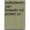 Solliciteren: van Linkedin tot Power CV door Andre van den Eventuin
