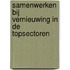 Samenwerken bij vernieuwing in de topsectoren