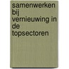 Samenwerken bij vernieuwing in de topsectoren door Yvonne Prince
