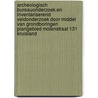 Archeologisch bureauonderzoek en inventariserend veldonderzoek door middel van grondboringen plangebied Molenstraat 131 Kruisland door J.E. van den Bosch