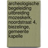 Archeologische begeleiding uitbreiding Mozeskerk, Noordstraat 4, Biezelinge, Gemeente Kapelle door L.R. Van Wilgen