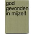 God gevonden in mijzelf