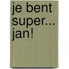 Je bent Super... Jan! door Harmen van Straaten