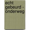 Echt Gebeurd - onderweg door Paulien Cornelisse