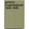 Geheim vogeldagboek 1940-1945 door Henk Kortekaas