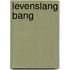 Levenslang bang
