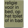 Religie voor in bed, op het toilet of in bad door Peter Krijger