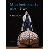 Mijn brein denkt niet, ik wel door Arie Bos