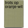 Trots op oranje-wit by Tijs Tummers