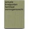 Actuele knelpunten familiaal vermogensrecht door Renate Barbaix