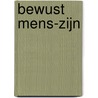 Bewust mens-zijn door Mardou van Lohuizen