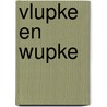 Vlupke en Wupke by Lia Schutte