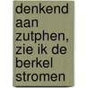 Denkend aan Zutphen, zie ik de Berkel stromen door Tijmen Kok