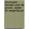 Duurzaam kansen voor de grond-, water- en wegenbouw door Onbekend
