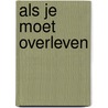 Als je moet overleven by Unknown