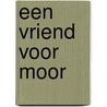 Een vriend voor Moor door Geesje vogelaar-van Mourik