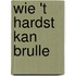 Wie 't hardst kan brulle