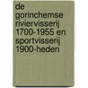 De Gorinchemse Riviervisserij 1700-1955 en Sportvisserij 1900-heden by Aart Bijl