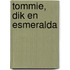 Tommie, Dik en Esmeralda