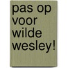 Pas op voor Wilde Wesley! door Erik van Os