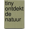 Tiny ontdekt de natuur by Gijs Haag