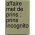 Affaire met de prins ; Prins incognito