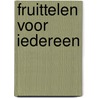 Fruittelen voor iedereen door J.M. Freriks