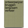 Ontwerpwijzer bruggen langzaam verkeer door Onbekend