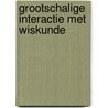 Grootschalige interactie met wiskunde by J. van Leeuwaarden