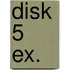 Disk 5 ex.
