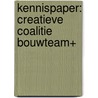 Kennispaper: creatieve coalitie bouwteam+ door Onbekend