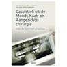 Casuiestiek uit de mond-, kaak- en aangezichtschirurgie voor de algemeen practicus by Michel Bossuyt