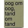 Oog om oog, tand om tand by M.D.