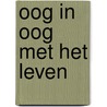 Oog in oog met het leven door Anja van Elzen