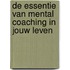 De essentie van mental coaching in jouw leven